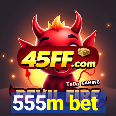 555m bet
